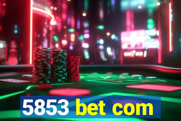 5853 bet com